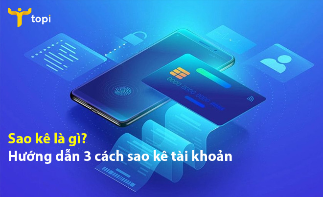 Sao kê là gì? Hướng dẫn 3 cách sao kê tài khoản