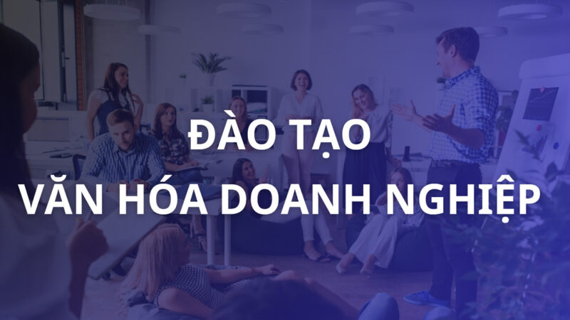 Đào tạo văn hóa doanh nghiệp – Nền tảng tái tạo & đột phá