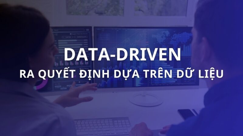 Data-Driven là gì? Xu hướng phát triển cho doanh nghiệp