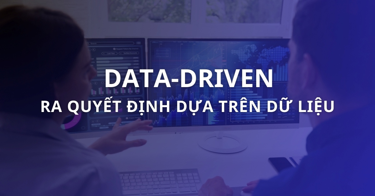 Data-Driven là gì? Xu hướng phát triển cho doanh nghiệp