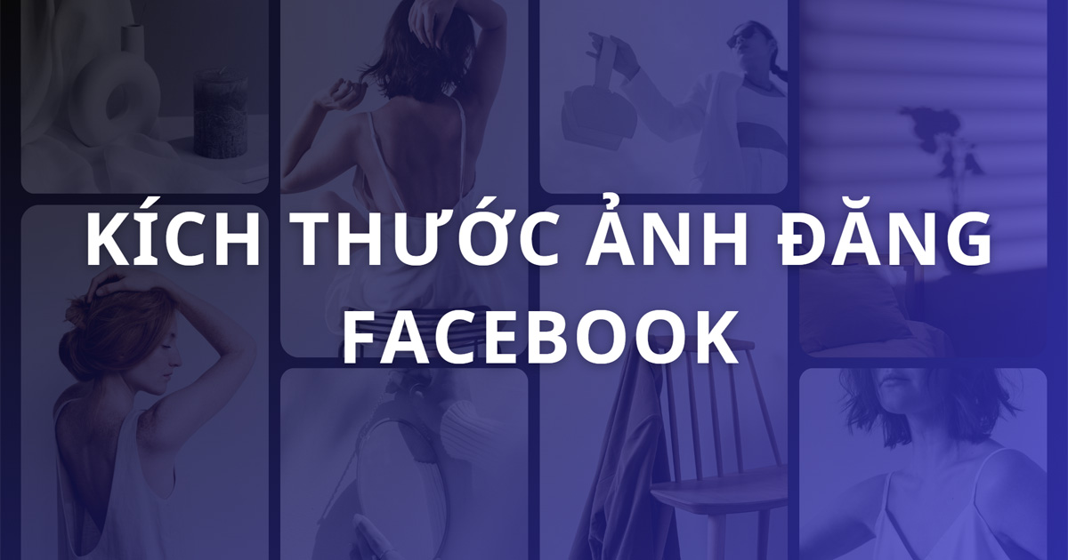 Kích thước ảnh đăng Facebook chuẩn, không bị vỡ mới nhất