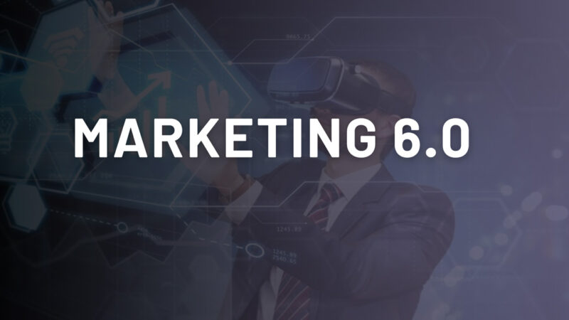 Marketing 6.0: Tương lai Marketing trong kỷ nguyên số