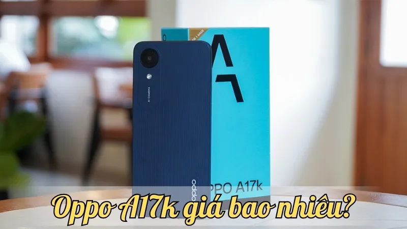 Oppo A17k giá bao nhiêu? Cập nhật mới nhất về giá và khuyến mãi