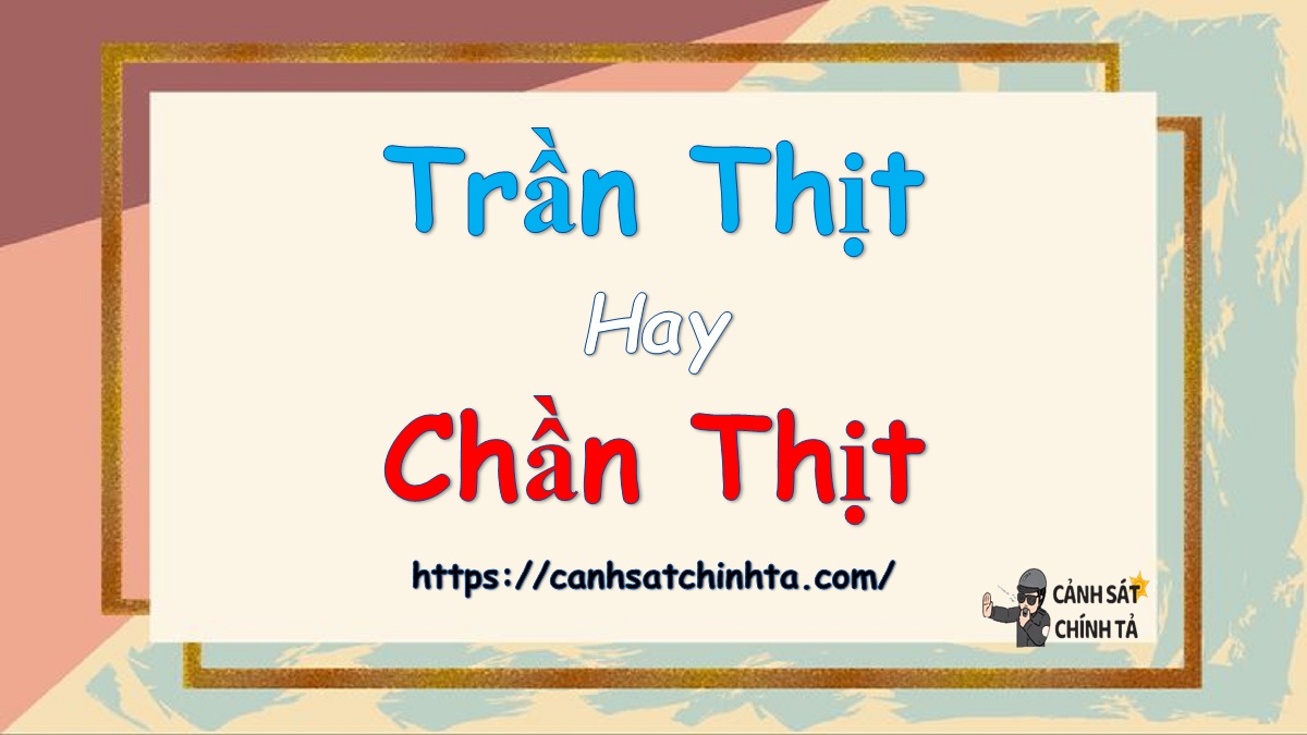 Trần thịt hay Chần thịt là đúng chính tả?