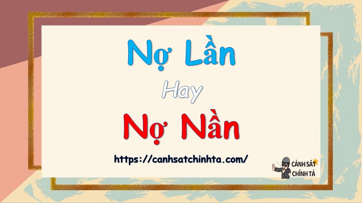 Nợ lần hay nợ nần là đúng chính tả?